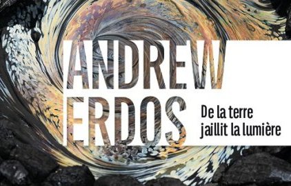Exposition "Andrew Erdos - De la terre jaillit la lumière"