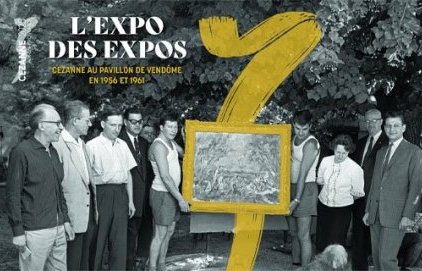 L'expo des expos - Cezanne au Pavillon de Vendôme en 1956 et 1961